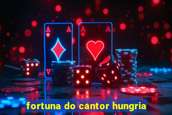 fortuna do cantor hungria